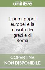 I primi popoli europei e la nascita dei greci e di Roma libro