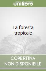 La foresta tropicale libro