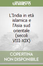 L'India in età islamica e l'Asia sud orientale (secoli VIII-XIX)