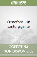 Cristoforo. Un santo gigante libro