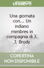 Una giornata con... Un indiano mimbres in compagnia di J. J. Brody libro