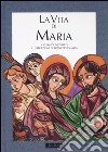 La vita di Maria. Ediz. illustrata libro