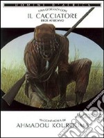 Una giornata con... Il cacciatore eroe africano in compagnia di Ahmadou Kourouma libro