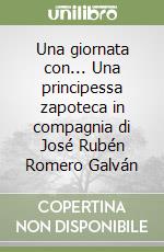 Una giornata con... Una principessa zapoteca in compagnia di José Rubén Romero Galván