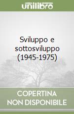 Sviluppo e sottosviluppo (1945-1975)