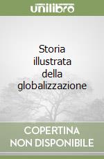 Storia illustrata della globalizzazione libro