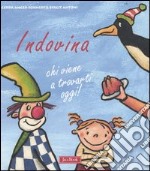 Indovina chi viene a trovarti oggi! Ediz. illustrata libro