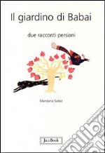 Il giardino di Babai. Due racconti persiani. Ediz. italiana e persiana libro