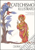 Il catechismo illustrato. Il credo, i sacramenti, i comandamenti, la preghiera libro