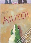 Aiuto! Ediz. illustrata libro