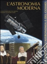 L'astronomia moderna. Ediz. illustrata libro