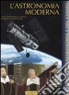 L'astronomia moderna. Ediz. illustrata libro di Pérez de Laborda Alfonso Corsi Sandro