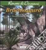 Brachiosauro. Ritratti di dinosauri. Ediz. illustrata libro