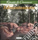 Edmontosauro. Ritratti di dinosauri. Ediz. illustrata libro