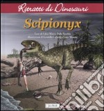 Scipionyx. Ritratti di dinosauri. Ediz. illustrata