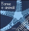 Forme e animali. Impara con gli animali. Ediz. illustrata libro