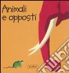 Animali e opposti. Impara con gli animali. Ediz. illustrata libro di Ranchetti Sebastiano