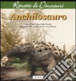 Anchilosauro. Ritratti di dinosauri. Ediz. illustrata libro