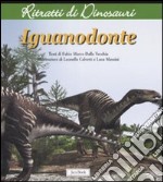 Iguanodonte. Ritratti di dinosauri. Ediz. illustrata libro