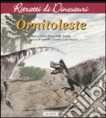 Ornitoleste. Ritratti di dinosauri. Ediz. illustrata libro