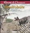 Ornitoleste. Ritratti di dinosauri. Ediz. illustrata libro di Dalla Vecchia Fabio Marco