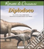 Diplodoco. Ritratti di dinosauri. Ediz. illustrata libro