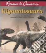 Gigantosauro. Ritratti di dinosauri. Ediz. illustrata libro