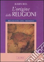 L'origine delle religioni. Ediz. illustrata libro