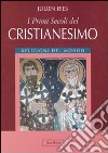 I primi secoli del cristianesimo. Ediz. illustrata libro