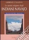 Lo spirito religioso degli indiani navajo. Ediz. illustrata libro di Sullivan Lawrence E.