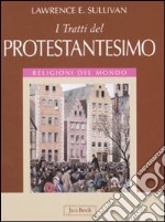 I tratti del protestantesimo. Ediz. illustrata libro