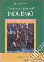 L'uomo e il divino nell'induismo. Ediz. illustrata