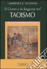 Il cosmo e la saggezza nel taoismo. Ediz. illustrata libro