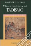 Il cosmo e la saggezza nel taoismo. Ediz. illustrata libro di Sullivan Lawrence E.