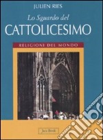 Lo sguardo del cattolicesimo. Ediz. illustrata libro