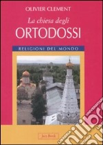 La Chiesa degli ortodossi. Ediz. illustrata libro