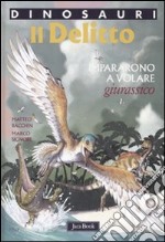 Il delitto. Impararono a volare. Giurassico. Dinosauri libro