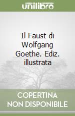 Il Faust di Wolfgang Goethe. Ediz. illustrata