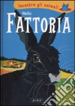 Nella fattoria. Incontra gli animali. Ediz. illustrata