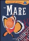 Nel mare. Incontra gli animali. Ediz. illustrata libro