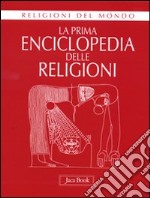 La prima enciclopedia delle religioni. Ediz. illustrata libro