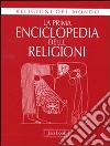 La prima enciclopedia delle religioni. Ediz. illustrata libro