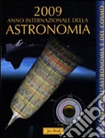 La storia dell'astronomia e del cosmo. 2009 anno internazionale dell'astronomia libro