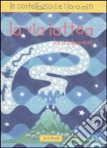 La via Lattea. Le costellazioni e i loro miti. Ediz. illustrata libro