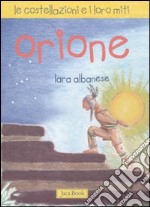 Orione. Le costellazioni e i loro miti. Ediz. illustrata libro