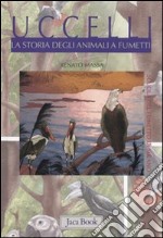 Uccelli. La storia degli animali a fumetti. Ediz. illustrata libro