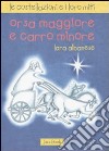 Orsa maggiore e Carro minore. Le costellazioni e i loro miti. Ediz. illustrata libro