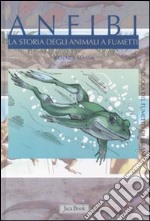 Anfibi. La storia degli animali a fumetti. Ediz. illustrata libro