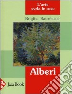 Alberi. L'arte svela le cose. Ediz. illustrata libro