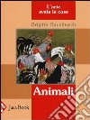 Animali. L'arte svela le cose. Ediz. illustrata libro